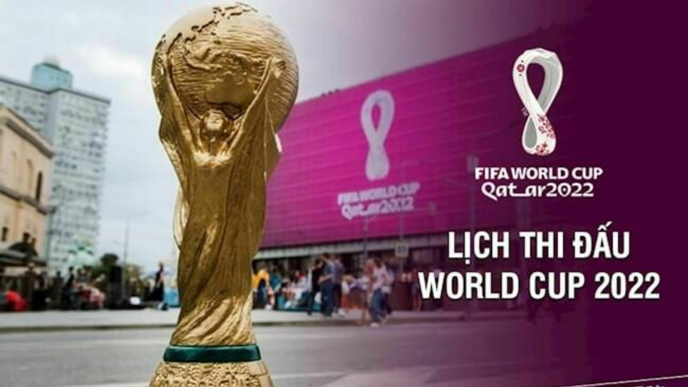 Lich Thi Dau World Cup 2022